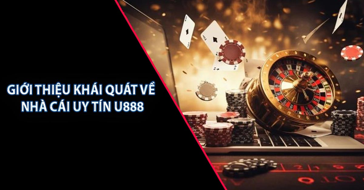 Giới thiệu khái quát về nhà cái uy tín U888