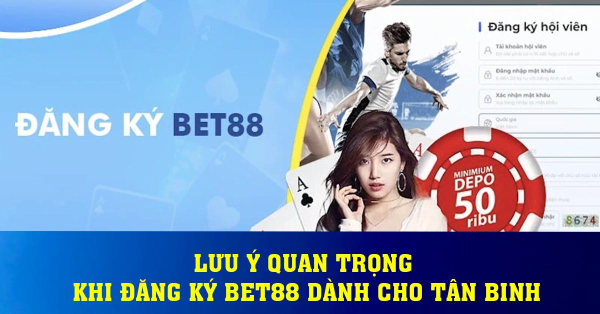 Lưu ý quan trọng khi đăng ký BET88 dành cho tân binh