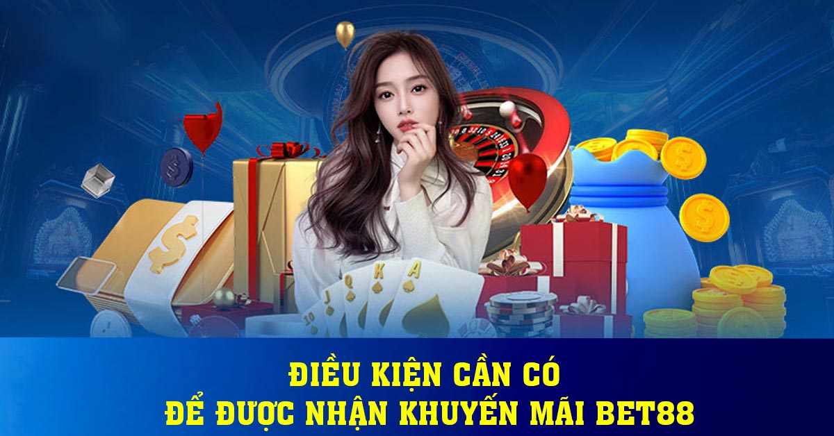 Điều kiện cần có để được nhận khuyến mãi BET88