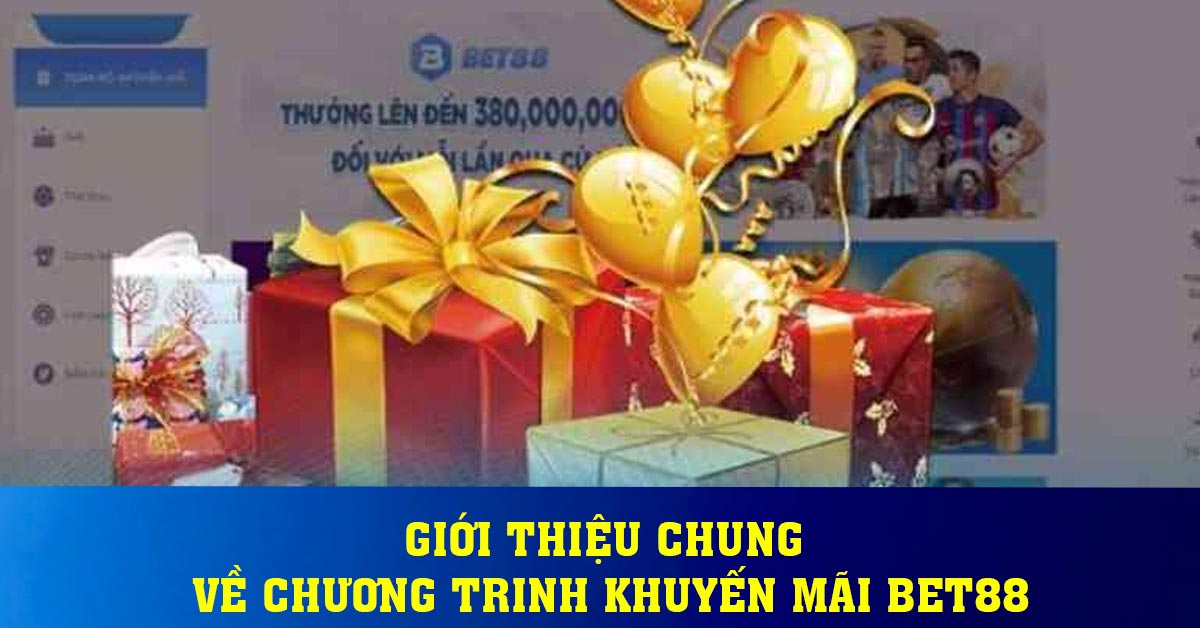 Giới thiệu chung về chương trinh khuyến mãi BET88